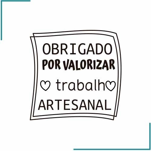 OBRIGADO POR VALORIZAR TRABALHO ARTESANAL